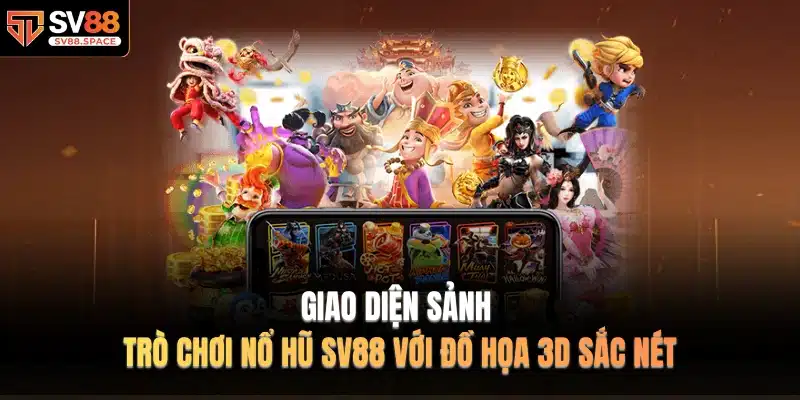 Giao diện sảnh trò chơi NỔ HŨ SV88 với đồ họa 3D sắc nét
